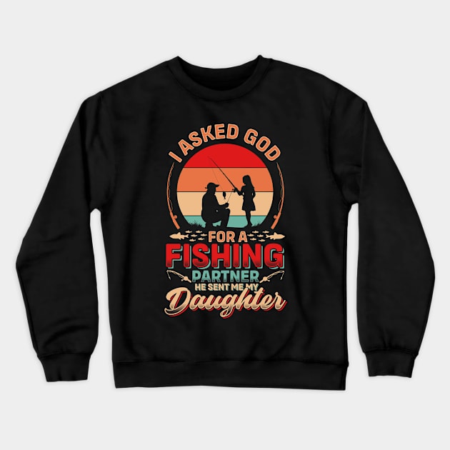 I asked God For A Fishing Partner He Sent Me My Daughter | Father's Day Crewneck Sweatshirt by T-shirt US